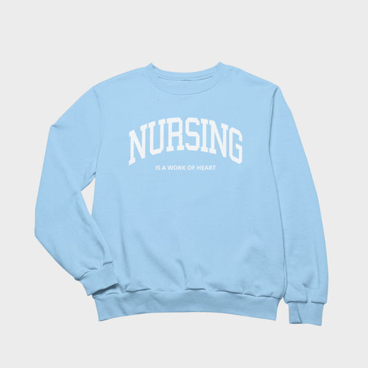Nursing is a Work of Heart Sweatshirt - Light Blue