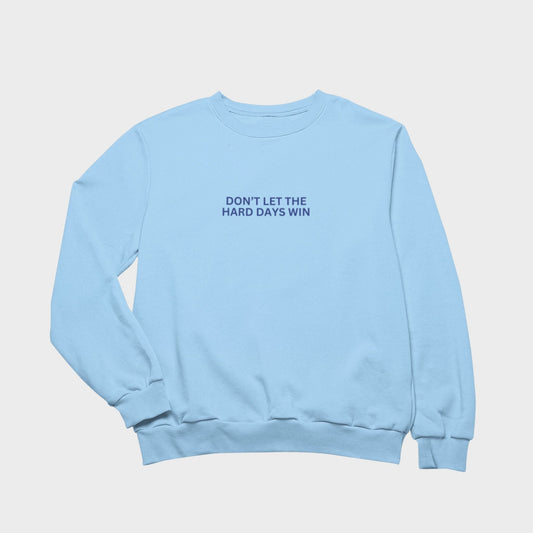 Don't Let The Hard Days Win Sweatshirt - NurseStrong