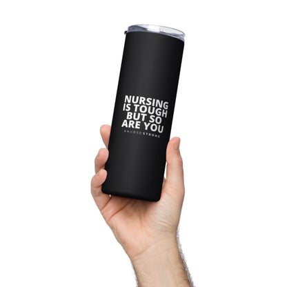 Nursing is Tough But So Are You Tumbler