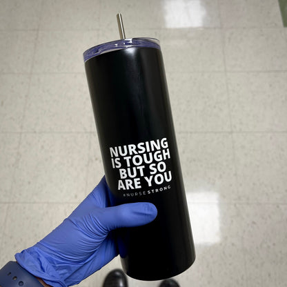 Nursing is Tough But So Are You Tumbler